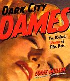 Dark city dames : the wicked women of film noir