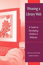 Weaving a library Web : a guide to developing children's websites