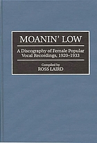 Moanin' low : a discography of female popular vocal recordings, 1920-1933