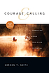 Courage & calling : embracing your God-given potential by Gordon T Smith
