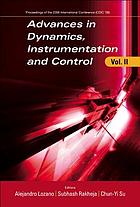 Advances in dynamics, instrumentation and control. Vol. II : Queretaro, Mexico, 13-16 August 2006 : proceedings of the 2006 International Conference (CDIC '06)