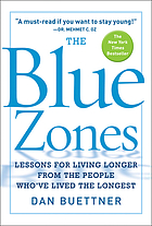The blue zones : lessons for living longer from the people who've lived the longest