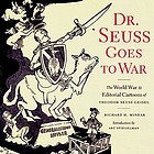 Dr. Seuss goes to war : the World War II editorial cartoons of Theodor Seuss Geisel