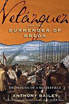Velázquez and the surrender of Breda : the making of a masterpiece