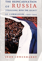 The reincarnation of Russia : struggling with the legacy of communism, 1990-1994