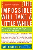The impossible will take a little while : a citizen's guide to hope in a time of fear