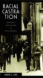 Racial castration : managing masculinity in Asian... de David L Eng