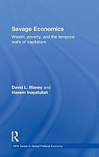 Savage economics : wealth, poverty, and the temporal walls of capitalism