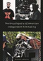 The encyclopedia of American independent filmmaking