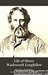 Life of Henry Wadsworth Longfellow, with extracts from his journals and correspondence;