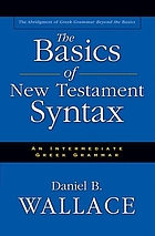 The basics of New Testament syntax : an intermediate Greek grammar