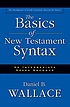 The basics of New Testament syntax : an intermediate Greek grammar