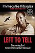 Left to tell : discovering God amidst the Rwandan... door  Immaculée Ilibagiza 