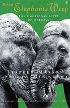 When elephants weep : the emotional lives of animals