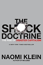 The shock doctrine : the rise of disaster capitalism