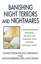 Banishing night terrors and nightmares : a breakthrough program to heal the traumas that shatter peaceful sleep