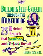 Building self-esteem through the museum of I : 25 original projects that explore and celebrate the self