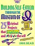 Building self-esteem through the museum of I :... door Linda R Zack