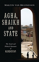 Agha, shaikh, and state : the social and political structures of Kurdistan