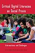Critical digital literacies as social praxis :... by JuliAnna Ávila