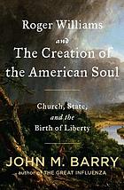 Roger Williams and the creation of the American soul : church, state, and the birth of liberty