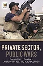 Private sector, public wars : contractors in combat-- Afghanistan, Iraq, and future conflicts