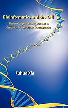 Bioinformatics and the cell : modern computational approaches in genomics, proteomics, and transcriptomics