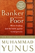 Banker to the poor : micro-lending and the battle against world poverty