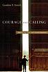 Courage & calling : embracing your God-given potential 作者： Gordon T Smith