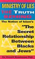 Ministry of lies : the truth behind the Nation of Islam's The secret relationship between Blacks and Jews