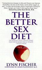 The better sex diet : the medically-based low fat eating plan for increased sexual vitality--in just 6 weeks