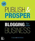 Publish and prosper : blogging for your business