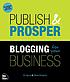 Publish and prosper : blogging for your business por D  L Byron