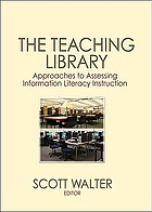 The teaching library : approaches to assessing information literacy instruction