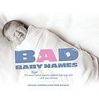 Bad baby names : the worst true names parents saddled their kids with and now you can too