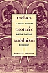 Indian esoteric Buddhism : a social history of the Tantric movement