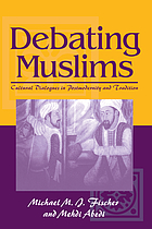 Debating Muslims : cultural dialogues in postmodernity and tradition