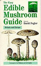 The easy edible mushroom guide : Britain and Europe