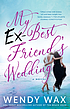 My ex-best friend's wedding by  Wendy Wax 