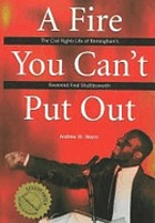 A fire you can't put out : the civil rights life of Birmingham's Reverend Fred Shuttlesworth