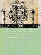 Globalisation and Japanese organisational culture : an ethnography of a Japanese corporation in France