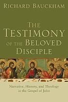 The testimony of the beloved disciple : narrative, history, and theology in the Gospel of John