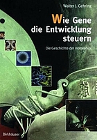 Wie Gene die Entwicklung steuern : die Geschichte der Homeobox