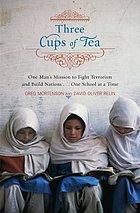 Three cups of tea : one man's mission to fight terrorism and build nations-- one school at a time