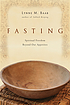 Fasting : spiritual freedom beyond our appetites by  Lynne M Baab 