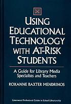 Using educational technology with at-risk students : a guide for library media specialists and teachers
