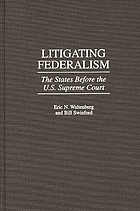 Litigating federalism : the states before the U.S. Supreme Court