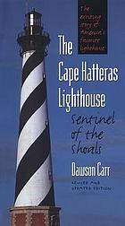 The Cape Hatteras lighthouse : sentinel of the shoals
