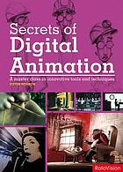 Secrets of digital animation : a master class in innovative tools and techniques