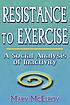 Resistance to exercise : a social analysis of... by Mary McElroy
